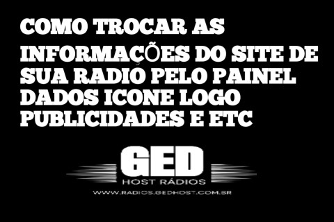 COMO TROCAR AS INFORMAÇÕES DO SITE DE SUA RADIO PELO PAINEL, DADOS, ICONE, LOGO, PUBLICIDADE E ETC